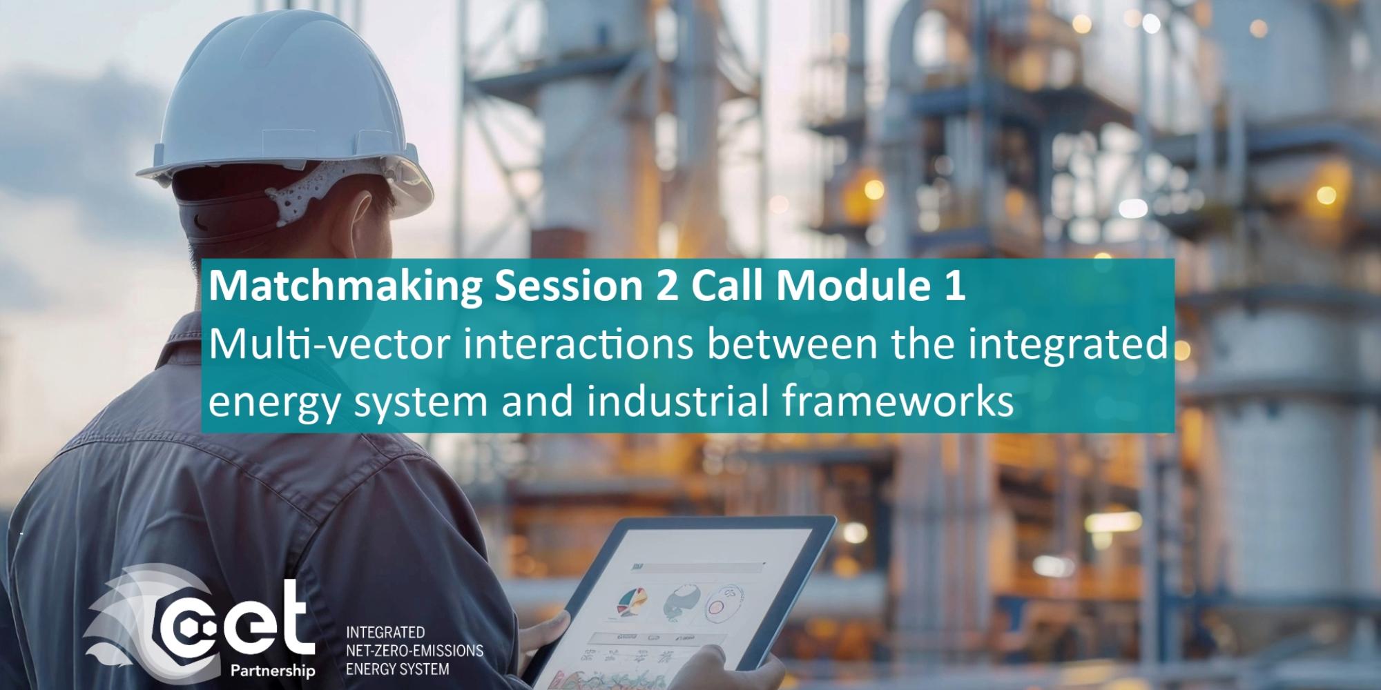 Matchmaking Session 3 - Call Module 1  Multi-vector interactions between the integrated energy system and industrial frameworks